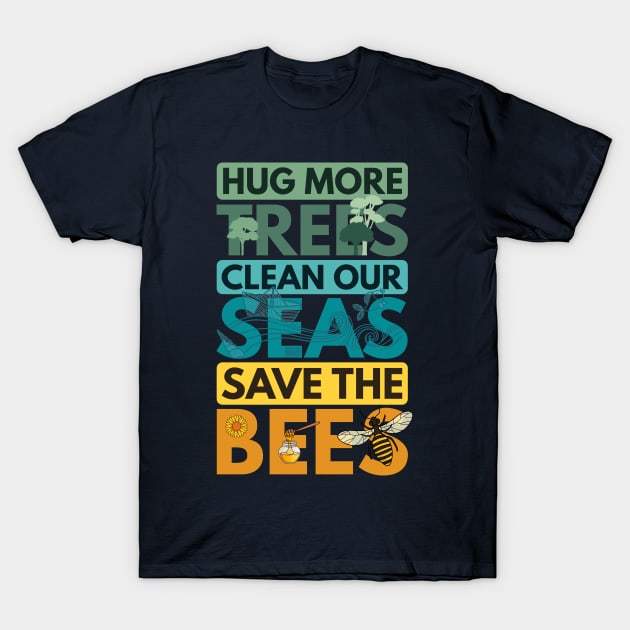 HUG TREES TREE CLEAN SEAS SEA SAVE BEES BEE ENVIRONMENTALIST T-Shirt by porcodiseno